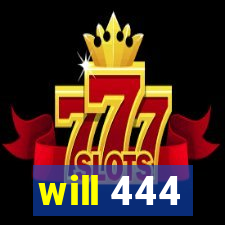 will 444